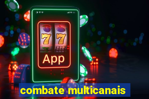 combate multicanais